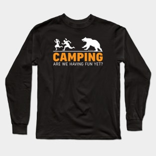 CAMPING - ARE WE HAVING FUN YET? Long Sleeve T-Shirt